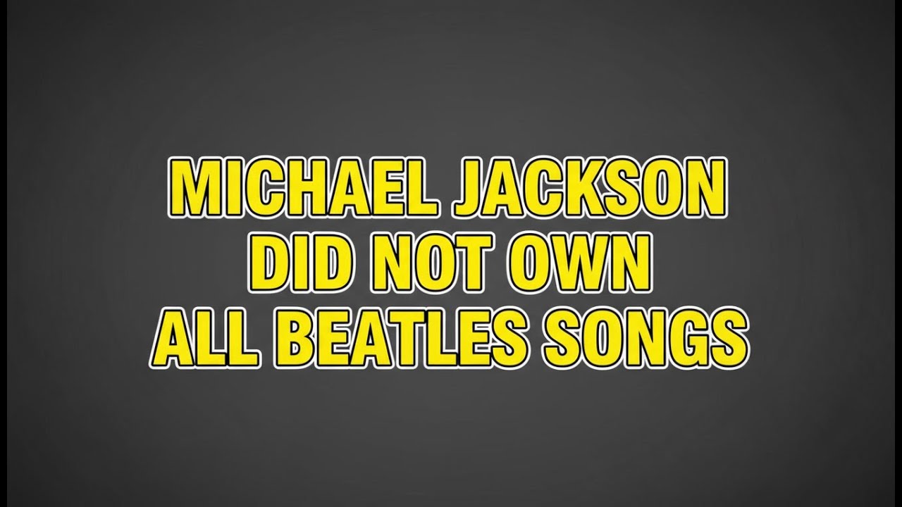 MICHAEL JACKSON DID NOT OWN ALL BEATLES SONGS 🎶❌