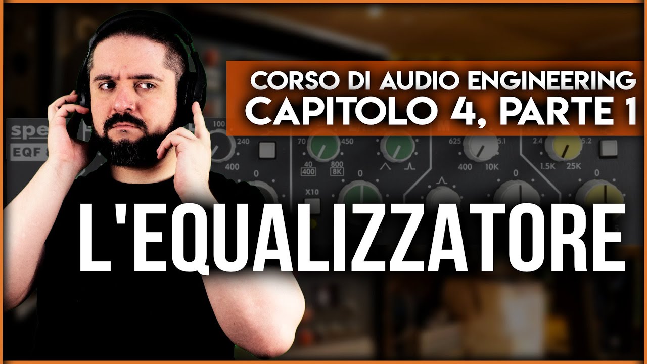 L'EQUALIZZATORE ▶️ Corso di Audio Engineering: Capitolo 4, Parte 1