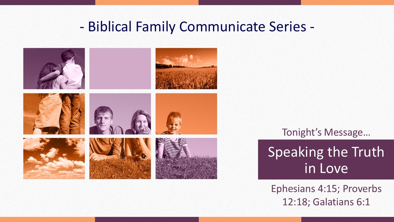 Feb 15 [Sun PM] Biblical Family Communication - Speaking the Truth in Love