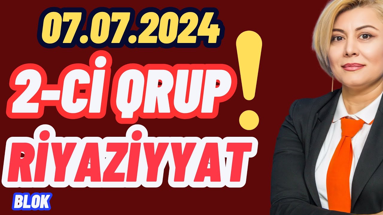 7 iyul 2024  2-ci qrup blok imtahanı Riyaziyyat suallarının izhları07.07.2024