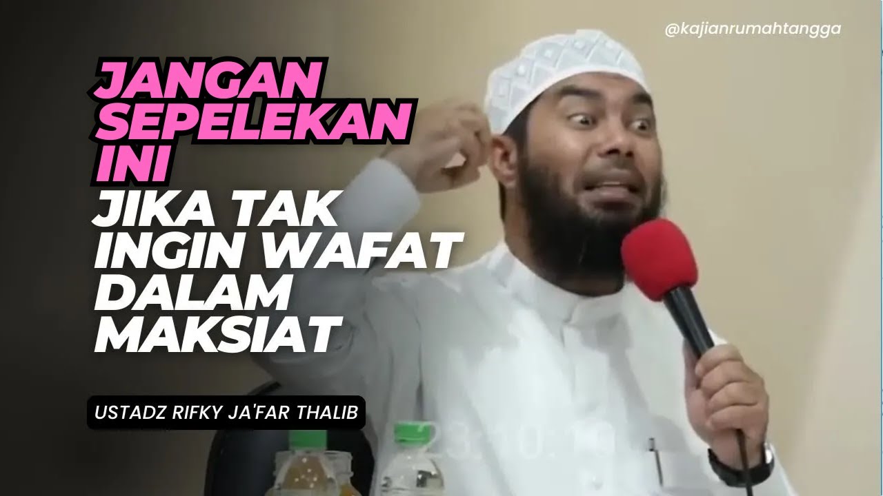 Wahai Suami, Jangan Sepelekan Ini Jika Tak Ingin Wafat Dalam Maksiat | Ustadz Rifky Ja'far Thalib