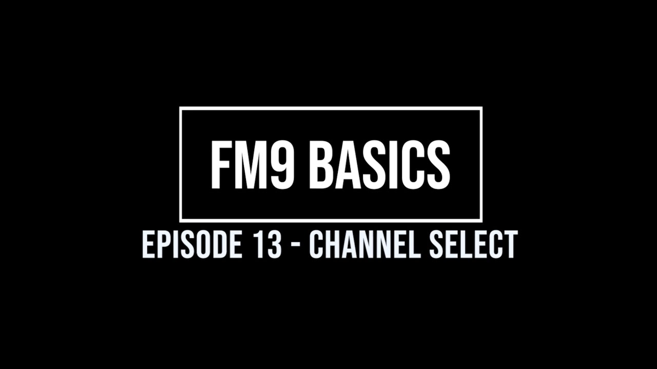 FM9 Basics Episode 13 - Channel Select