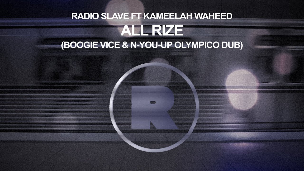Radio Slave ft Kameelah Waheed - All Rize (Boogie Vice & N-You-Up Olympico Dub)