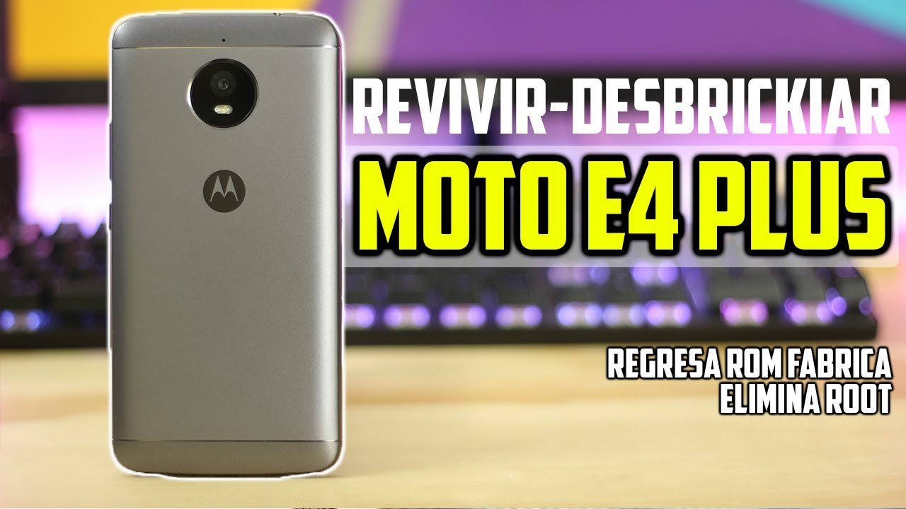 Revivir,Desbrickear, Flashear Moto E4 Plus [Regresar ROM Stock fabrica]  Tecnocat
