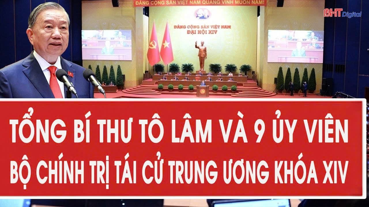Tổng Bí thư Tô Lâm và 9 Ủy viên Bộ Chính trị tái cử Trung ương khóa XIV