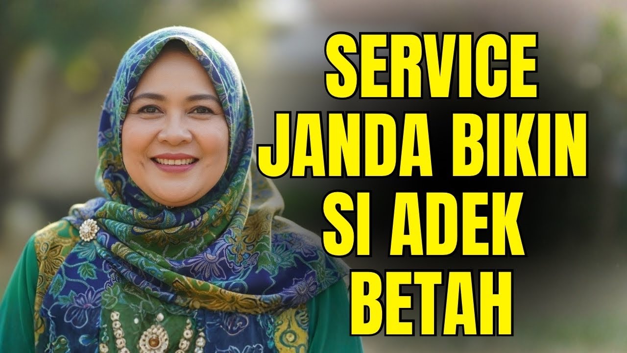 KISAH NYATA!! SERVICE JANDA BIKIN 'SI ADIK' BETAH