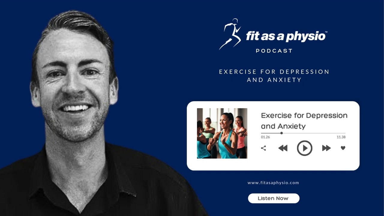 Exercise for Depression and Anxiety | FIT AS A PHYSIO PODCAST
