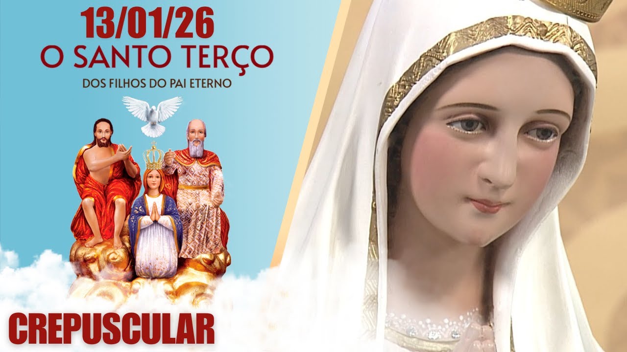 O Santo Terço dos Filhos do Pai Eterno - Crepuscular - 13/01/26