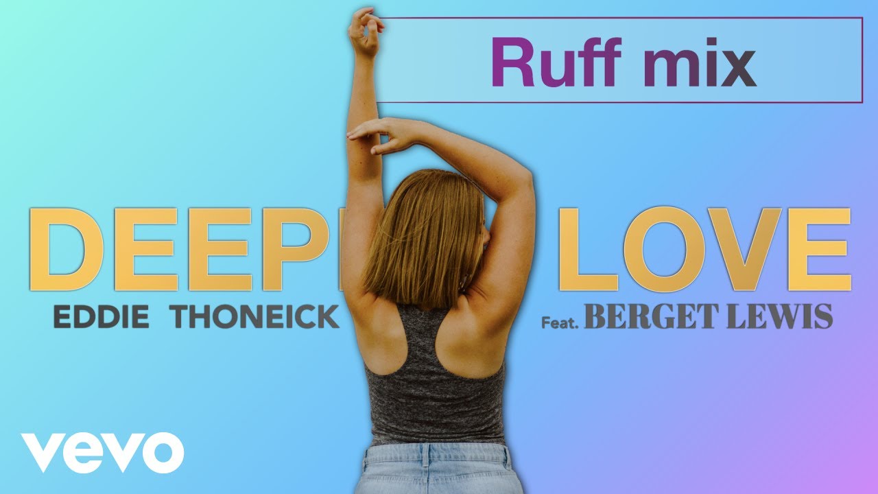 Eddie Thoneick, Berget Lewis - Eddie Thoneick feat. Berget Lewis - Deeper Love (Ruff Mix)