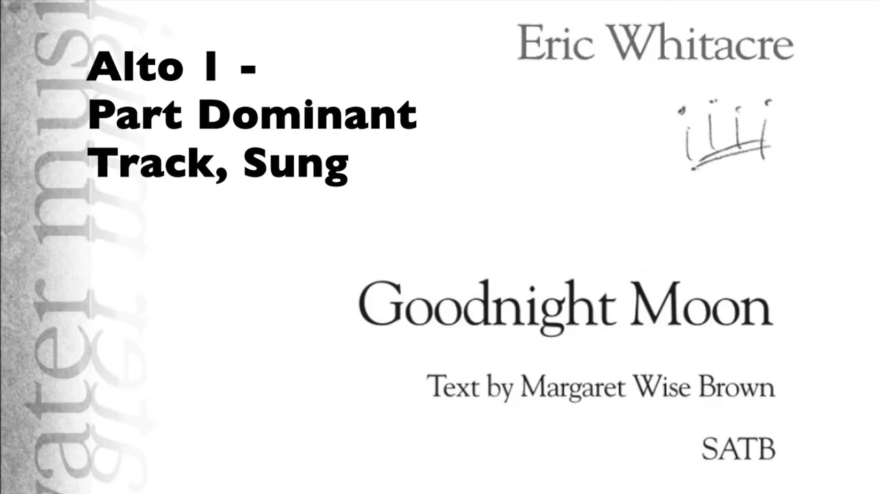 A1 - Goodnight Moon, Whitacre, SATB - Alto 1 Part Dominant Track