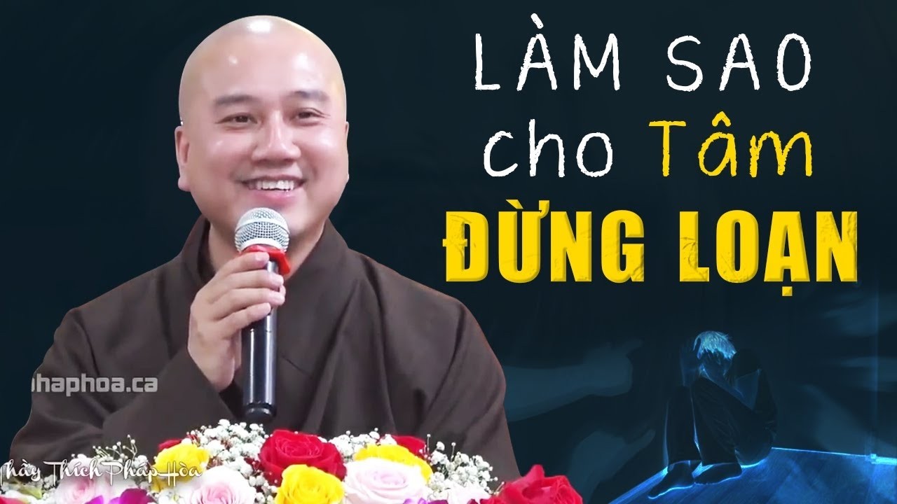L&agrave;m Sao Cho T&acirc;m Đừng Loạn - Thầy Th&iacute;ch Ph&aacute;p H&ograve;a