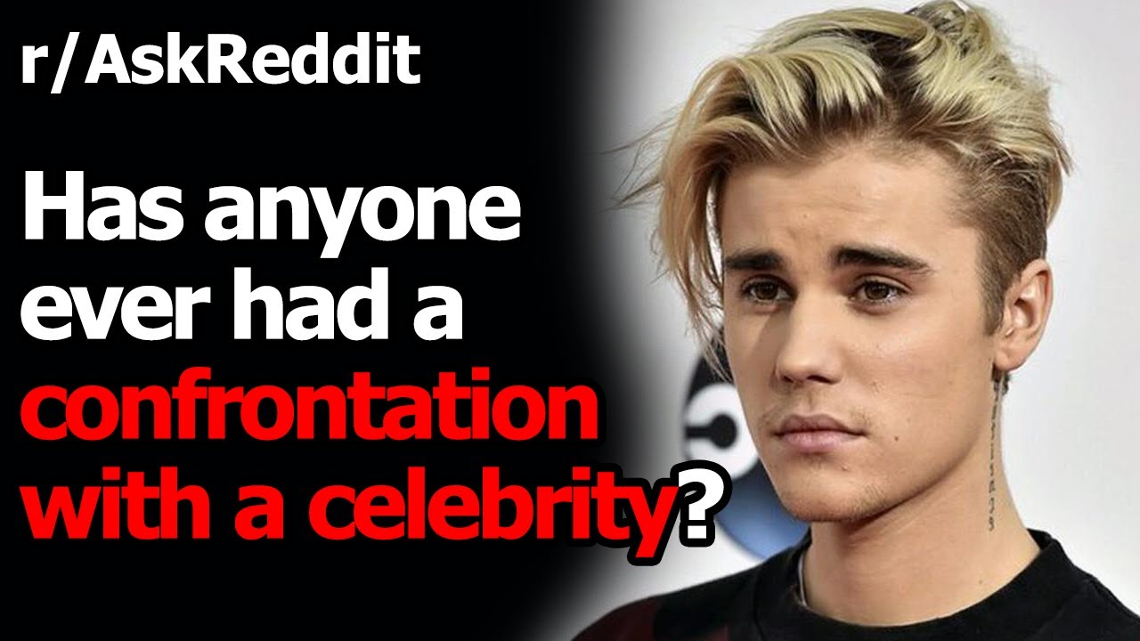 Has anyone ever had a confrontation with a celebrity? r/AskReddit | Reddit Jar
