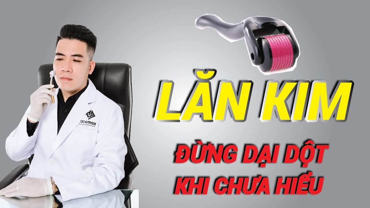 Lăn kim có thực sự tốt? | Thẩm mỹ viện Facemax