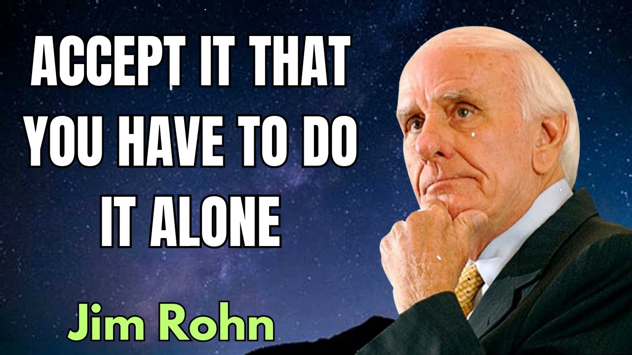 ACCEPT IT THAT YOU HAVE TO DO IT ALONE | Jim Rohn 2024