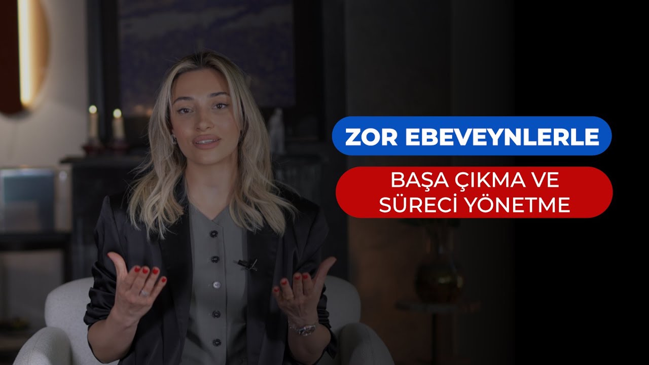 Zor Ebeveynlerle Başa Çıkma ve Süreci Yönetme