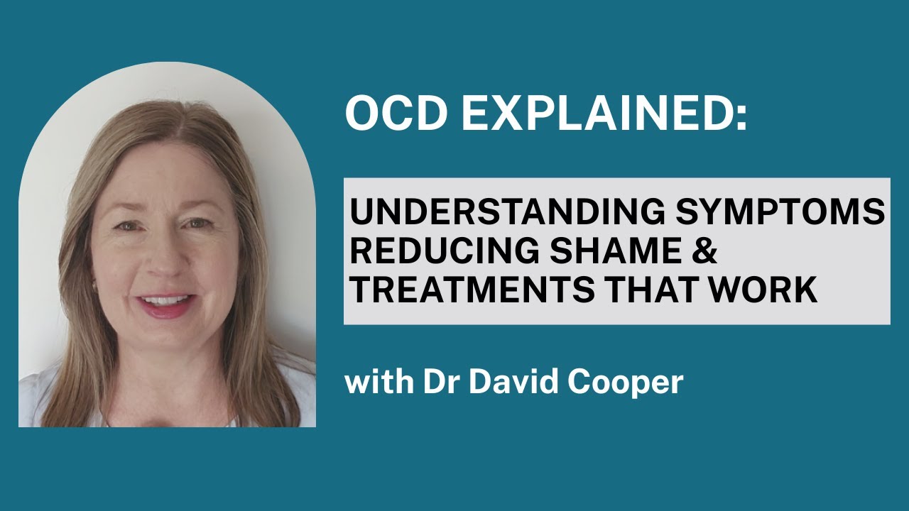 # 17 OCD Explained: Understanding Symptoms, Reducing Shame & Treatments with Dr David Cooper - video