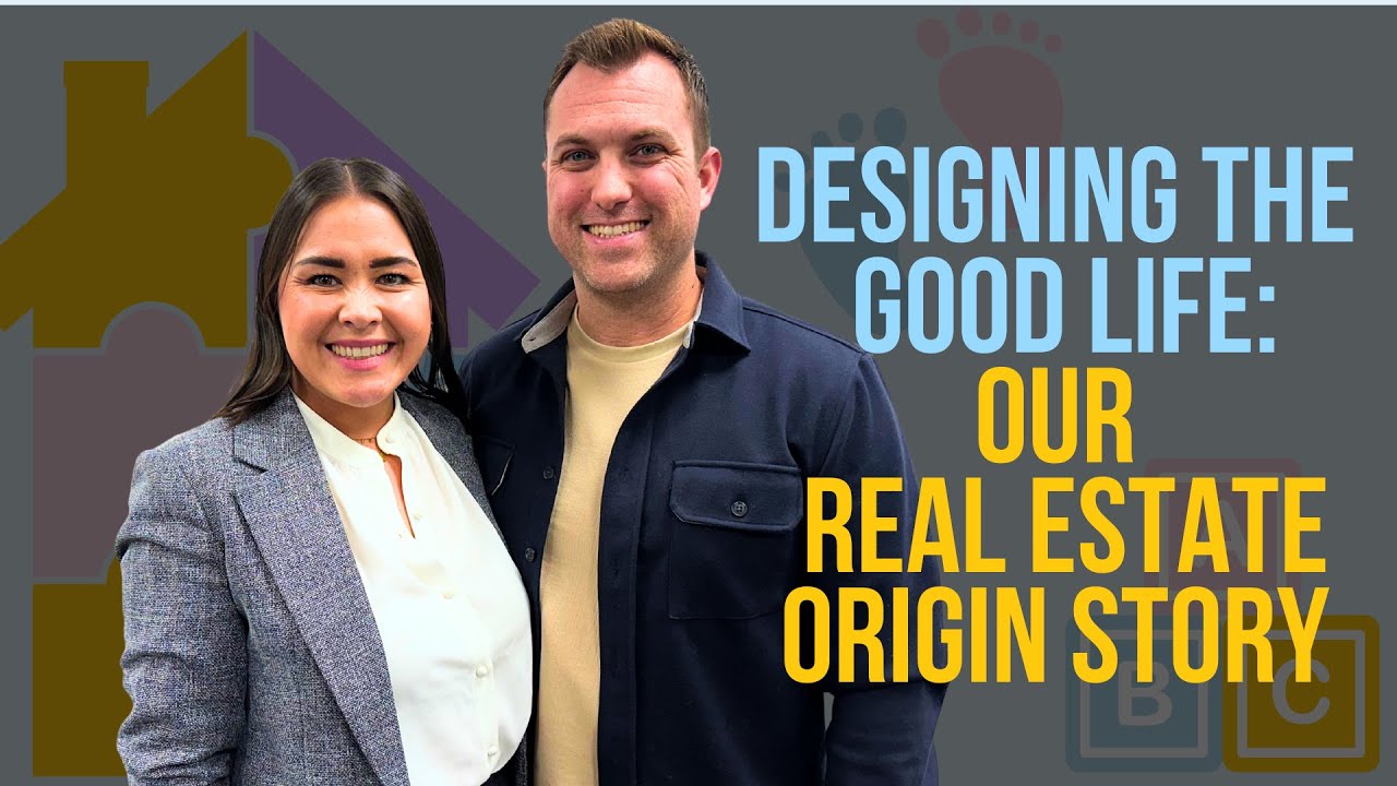 Designing the Good Life: Our Real Estate Origin Story