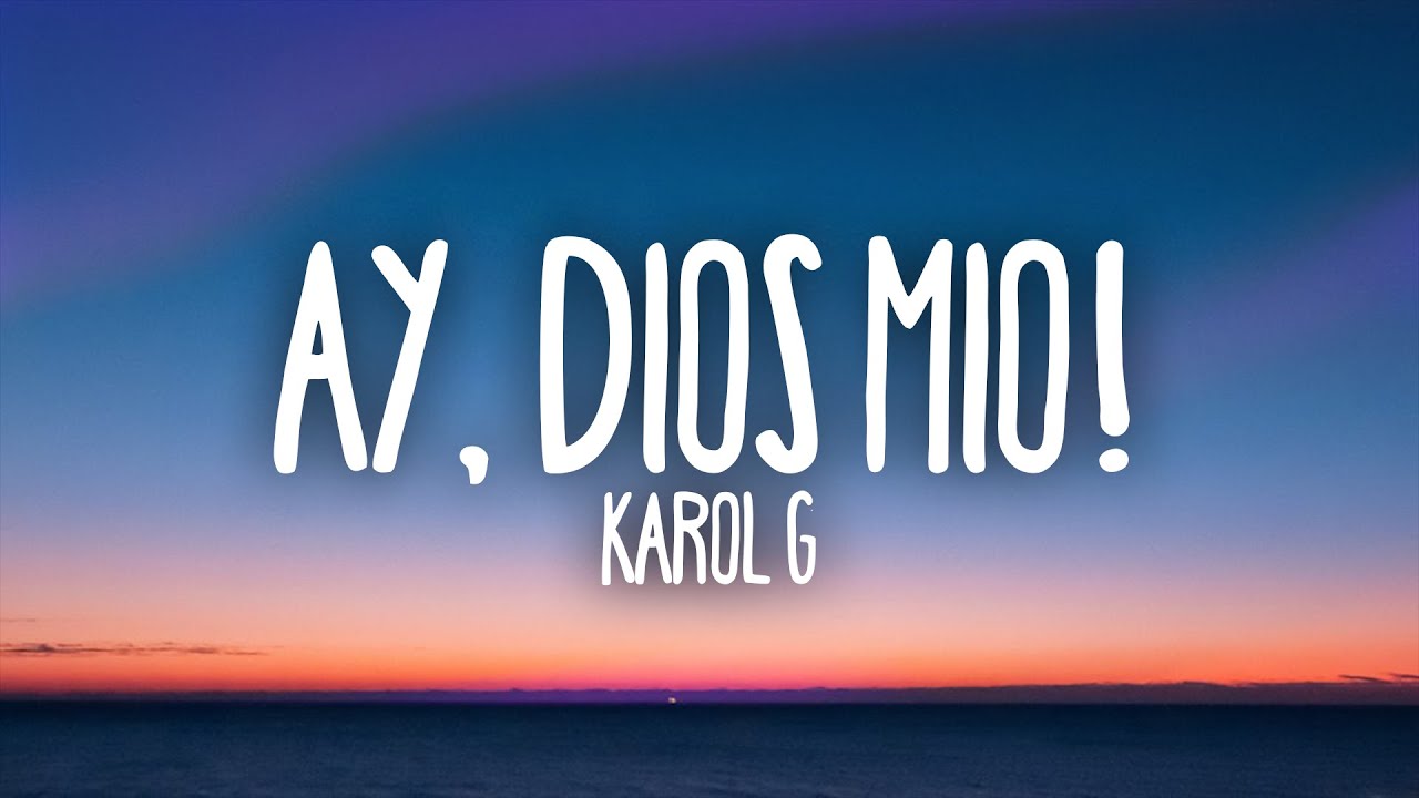 KAROL G - Ay, DiOs M&iacute;o! (Letra / Lyrics)