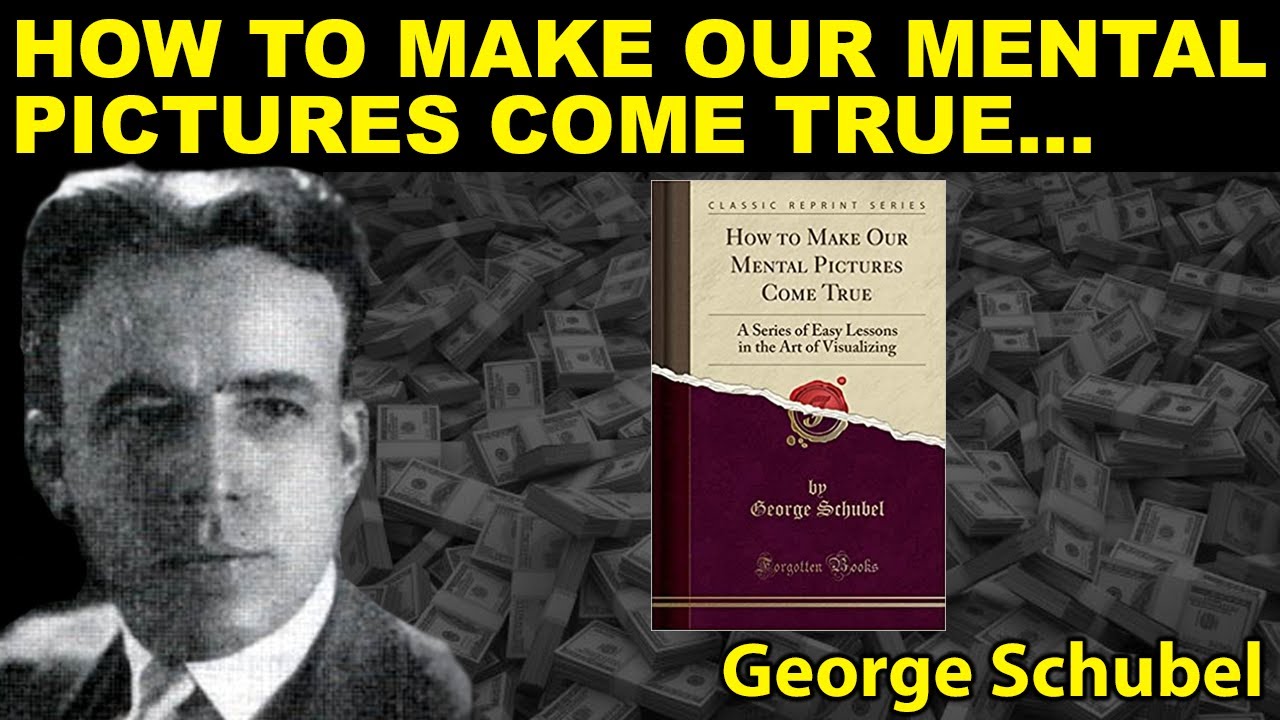 How to Make Our Mental Pictures Come True (George Schubel)