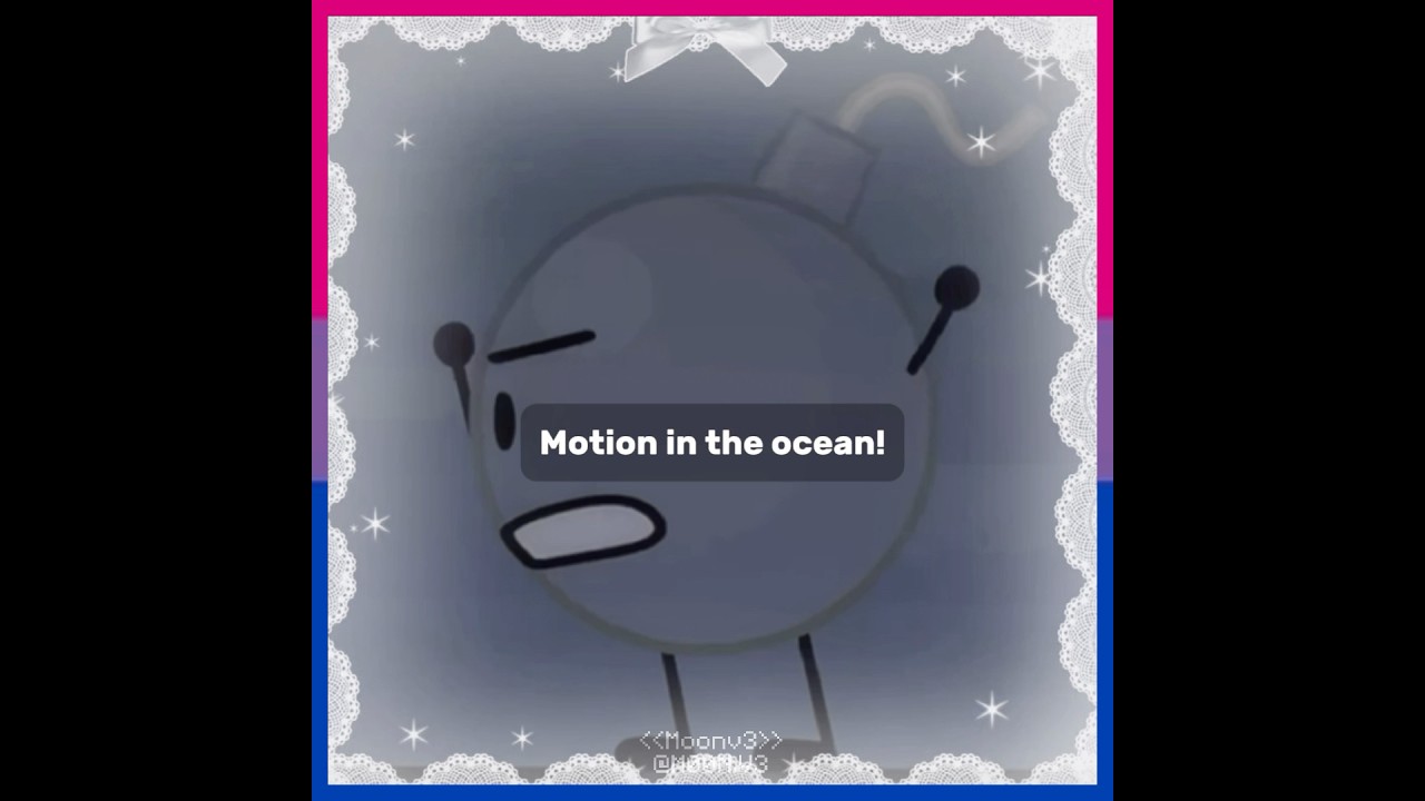 Motion in the ocean! | Bfb/Tpot | Bombickel | 