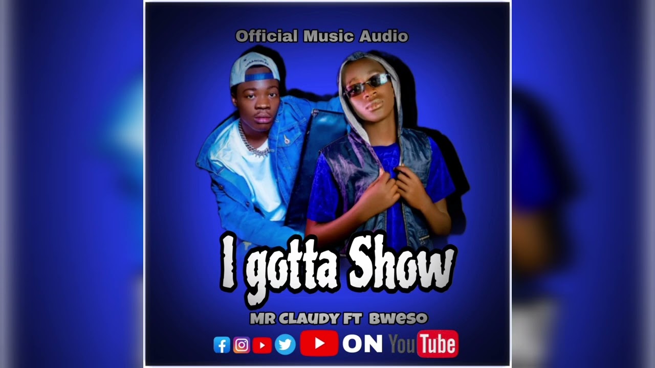 Mr Claudy Ft @Mr-BWESO-official _ I gotta Show 