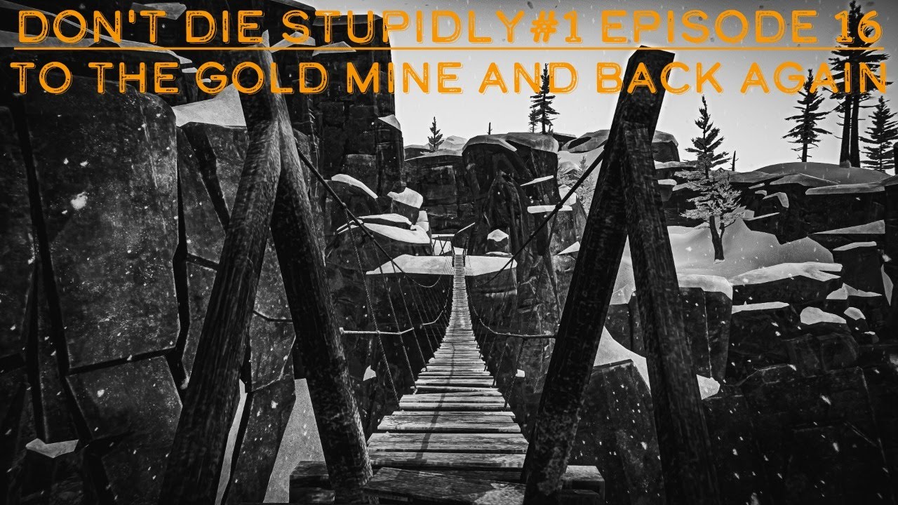 The Long Dark - Don't Die Stupidly#1 Episode 16: To the Gold Mine and Back Again