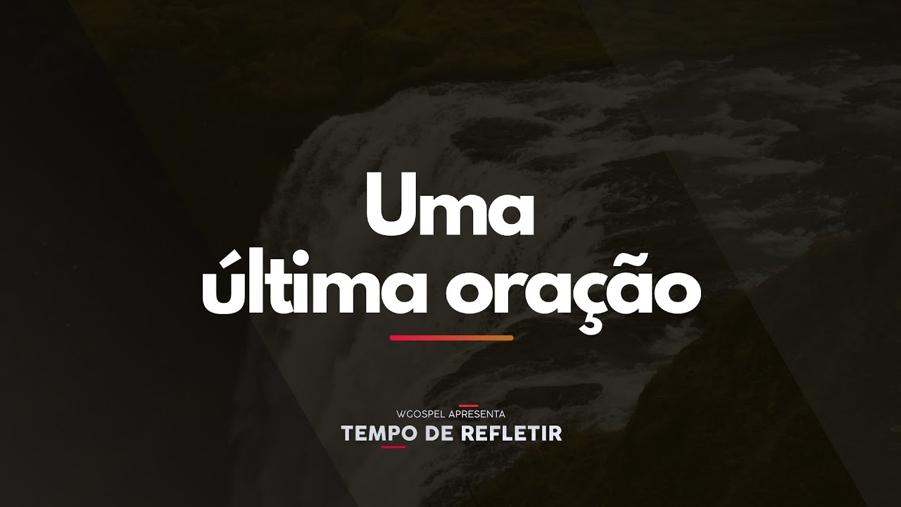 [Tempo de Refletir] Uma última oração