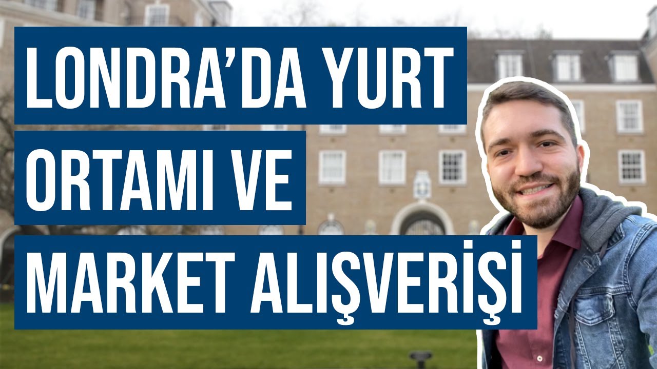 Londra'da Yurt Ortamı ve Market Alışverişi