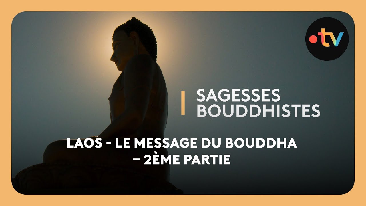 Sagesses bouddhistes : Laos - Le message du Bouddha – 2ème partie