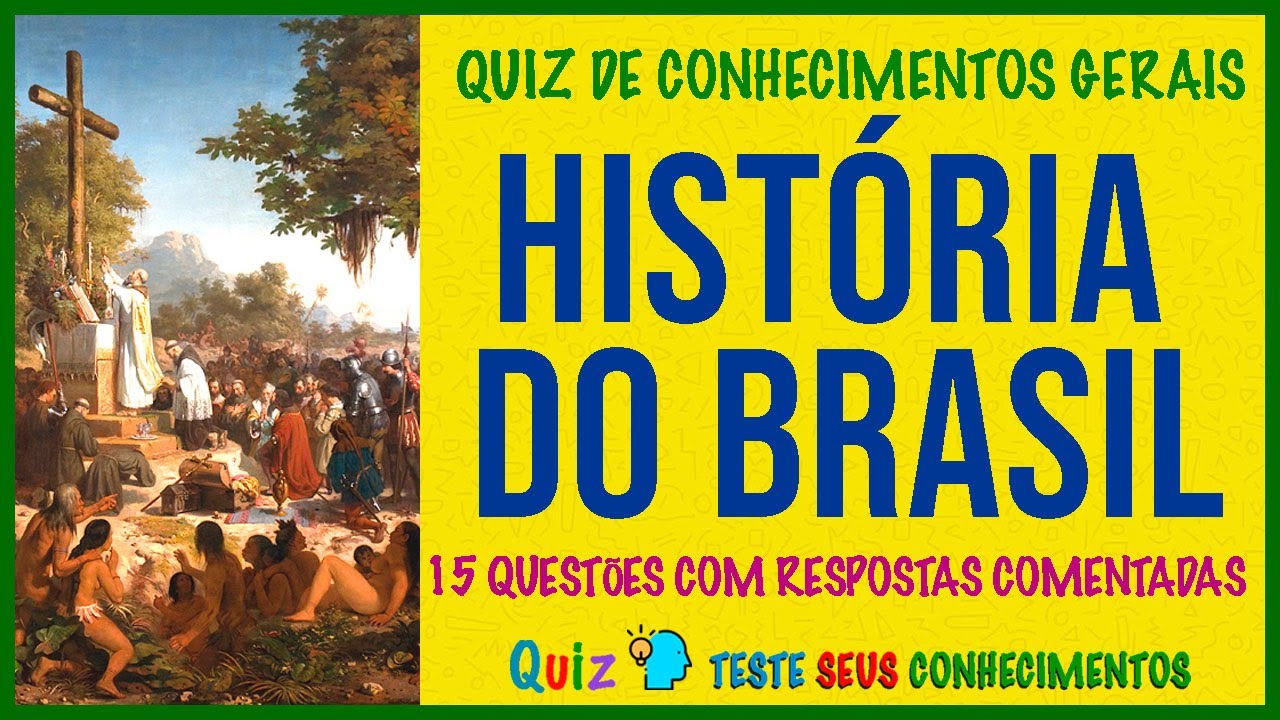 QUIZ DE CONHECIMENTOS GERAIS HISTÓRIA DO BRASIL | Quanto você sabe sobre História do Brasil?