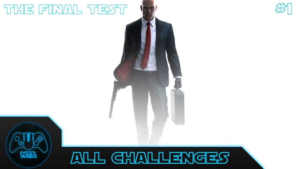 HITMAN - The Final Test - All Challenges Part 1 of 2