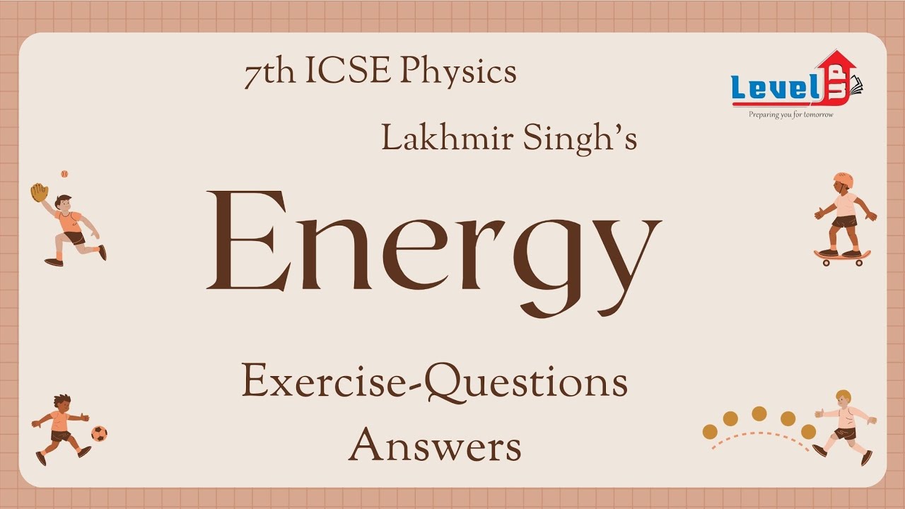 7th ICSE Physics Lakhmir Singh's | ENERGY | Exercise-Questions Solutions