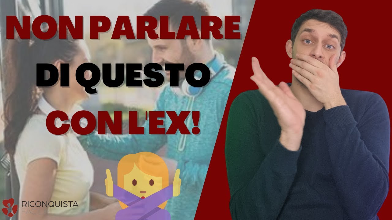 Di COSA PARLO con la mia EX?COMUNICAZIONE nella RICONQUISTA
