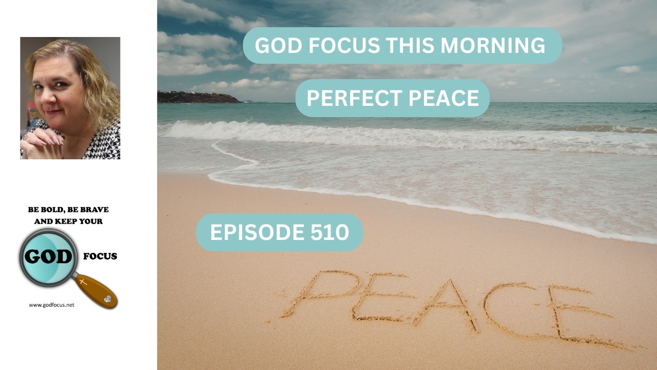 GOD FOCUS THIS MORINING EP510 PERFECT PEACE
