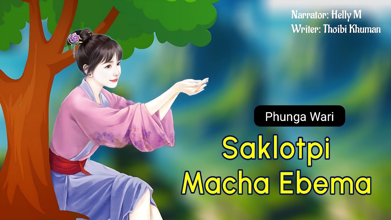 Saklotpi Macha Ebema || Manipuri Phunga Wari || Helly Maisnam🎤 || Thoibi Khuman✍️