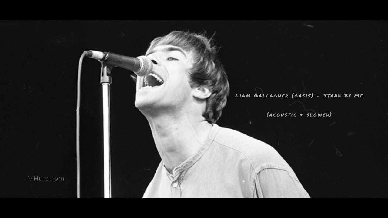 Liam Gallagher (Oasis) - Stand By Me (acoustic & slowed)