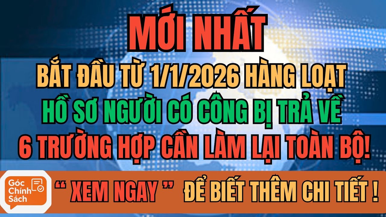 Bắt Đầu Từ 1/1/2026: Hàng Loạt Hồ Sơ Người Có Công Bị Trả Về – 6 Trường Hợp Cần Làm Lại Toàn Bộ