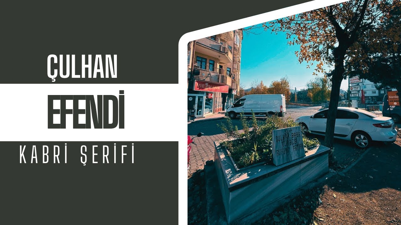 ÇULHAN EFENDİ KABRİ ŞERİFİ 