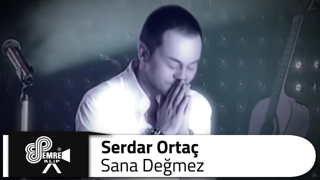 Serdar ORTA&Ccedil; -  Sana Değmez