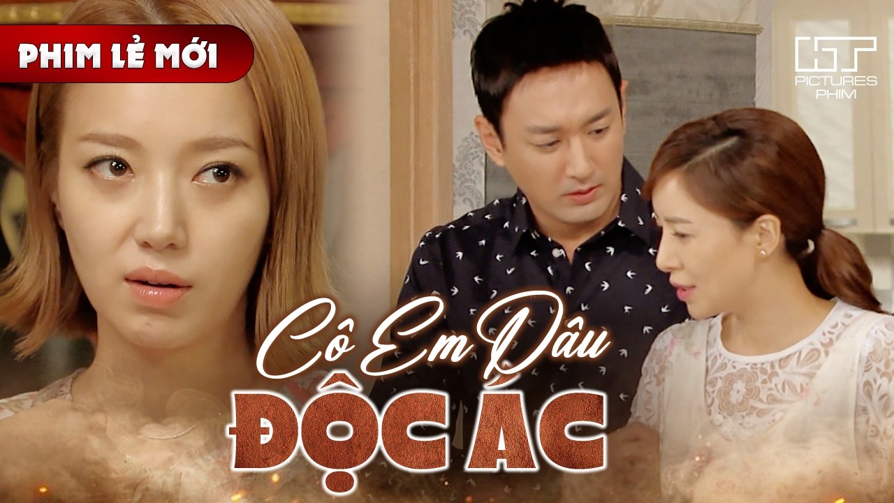 Phim Lẻ Mới - CÔ EM DÂU ĐỘC ÁC | Khi Em Dâu Trở Thành Kẻ Hãm Hại Nguy Hiểm Trong Gia Đình