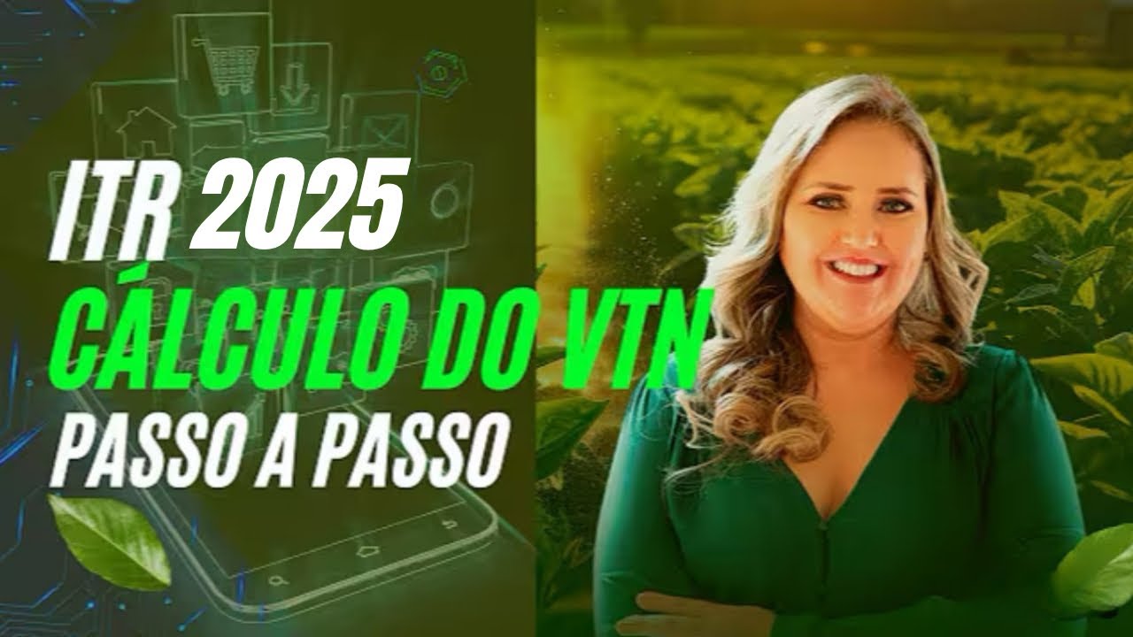 ITR 2025  - Como calcular o Valor da Terra Nua e preencher a Declaração do Imposto Territorial Rural