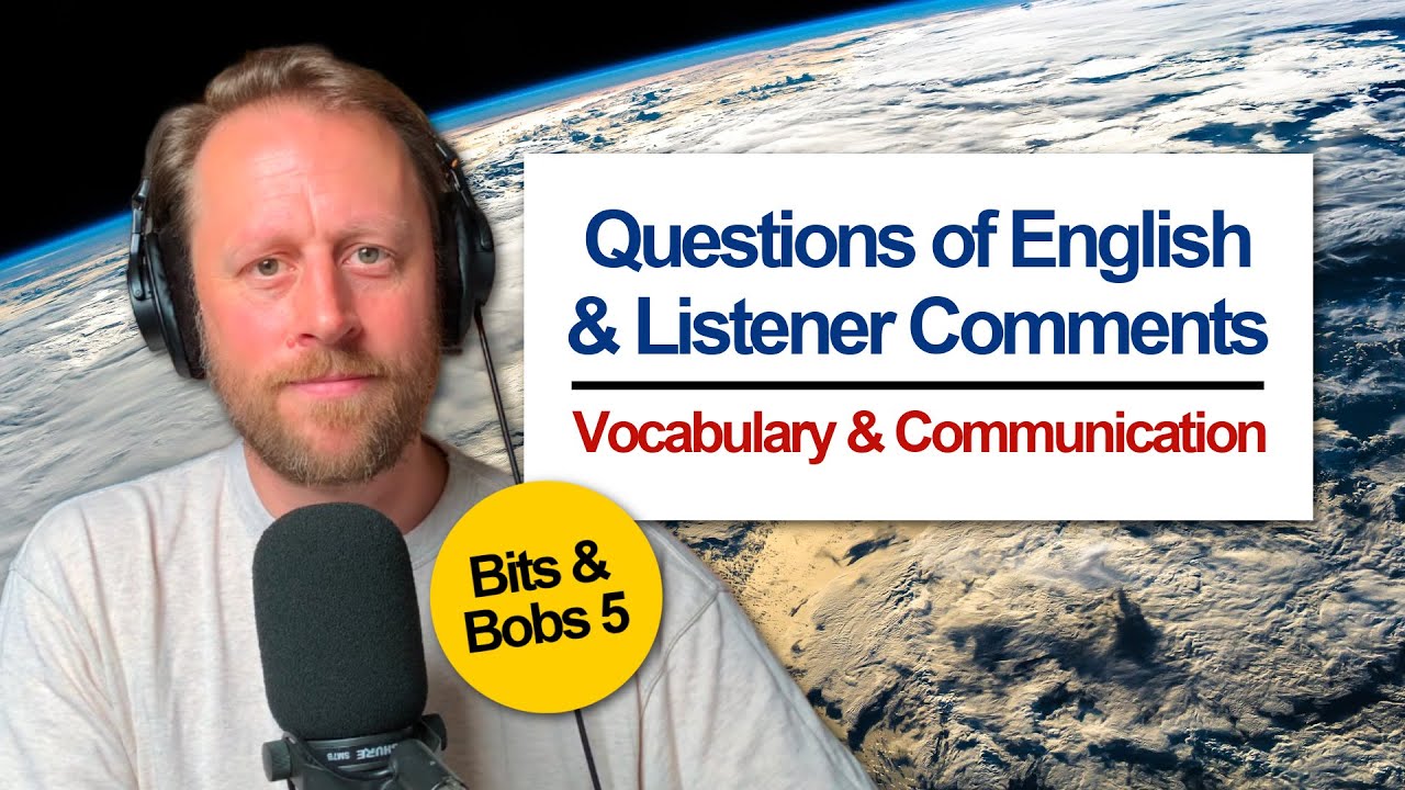 More Questions of English & Listener Comments 🙋🏽&zwj;♀️ Bits & Bobs 5 [957]