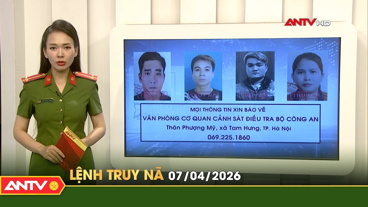 Lệnh truy n&atilde; 7/4 | Tin khẩn cấp | ANTV