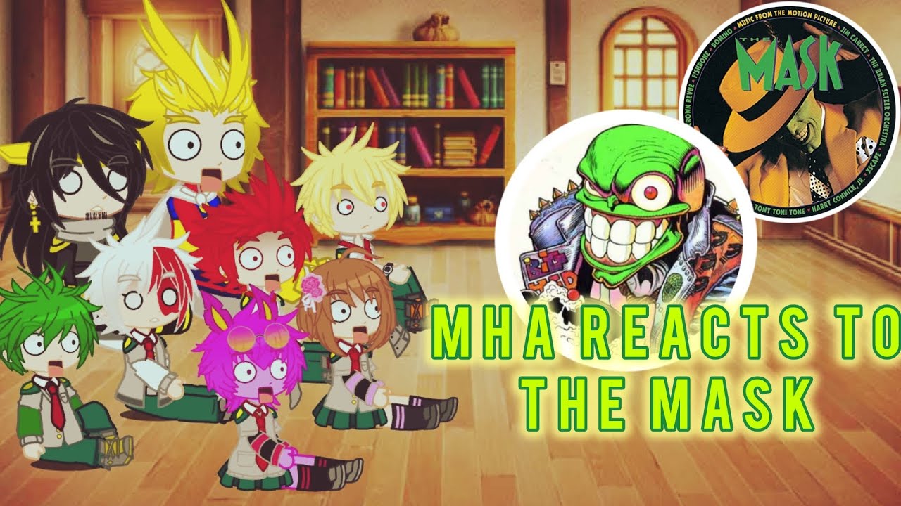 MHA Reacts to The Mask 》BMHA GACHA《 GRC