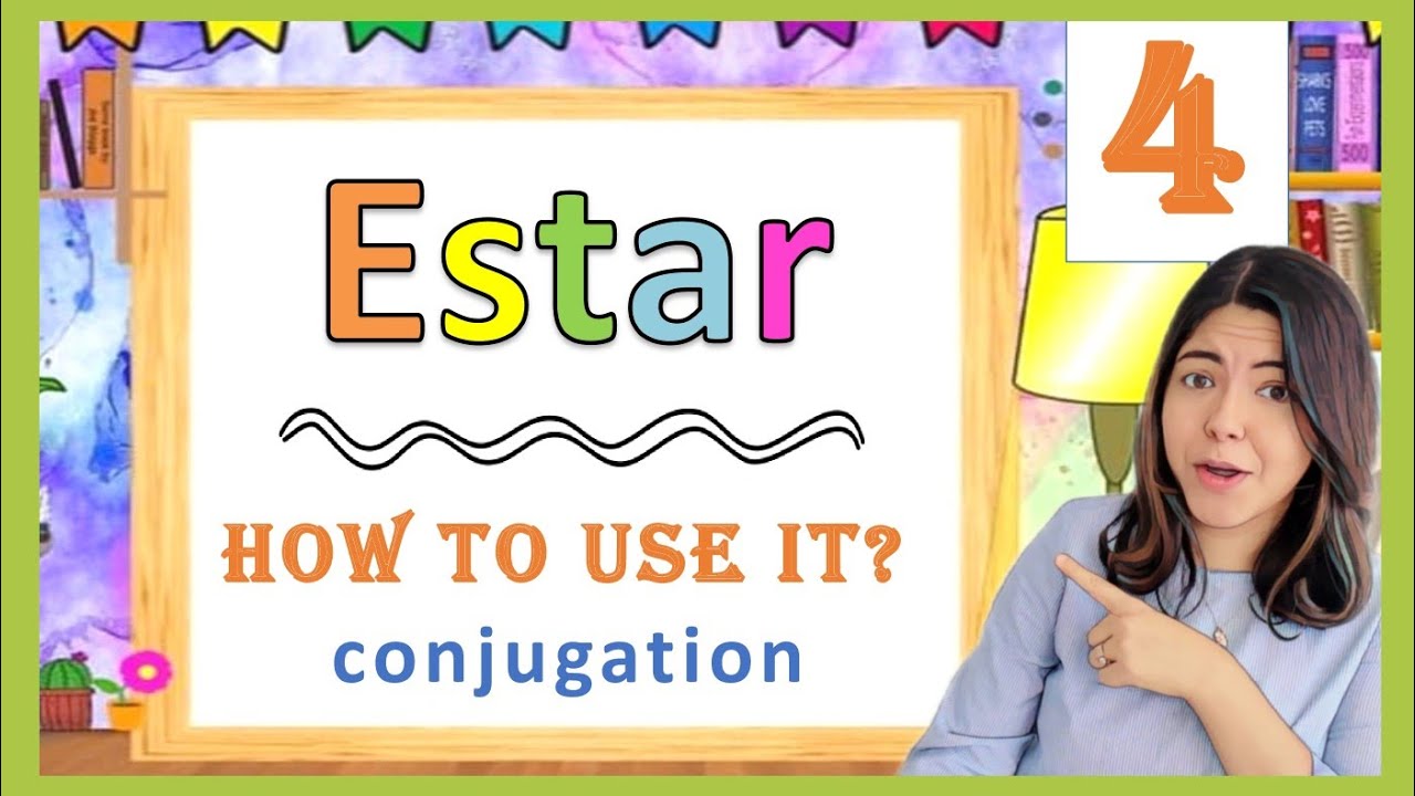 The verb ESTAR -  How to use it? - Conjugation + Examples