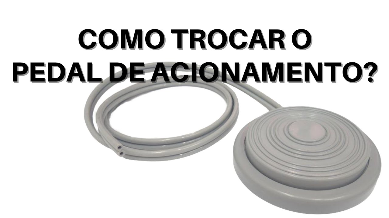 7- Como trocar o Pedal de acionamento?