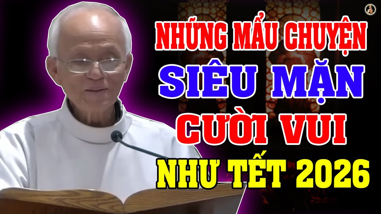 NHỮNG MẨU CHUYỆN SIÊU MẶN - CƯỜI VUI NHƯ TẾT 2026 CỦA CHA MICAE PHẠM QUANG HỒNG
