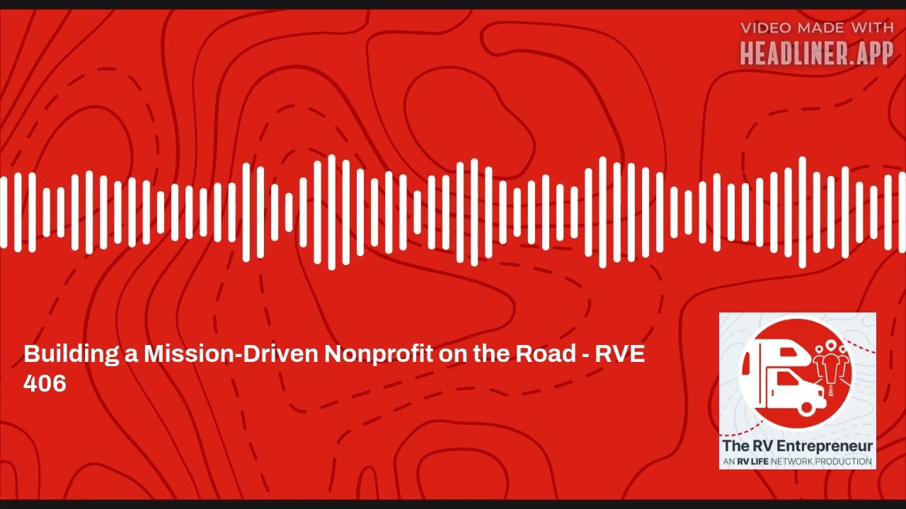 Building a Mission-Driven Nonprofit on the Road - RVE 406 - RVE #406