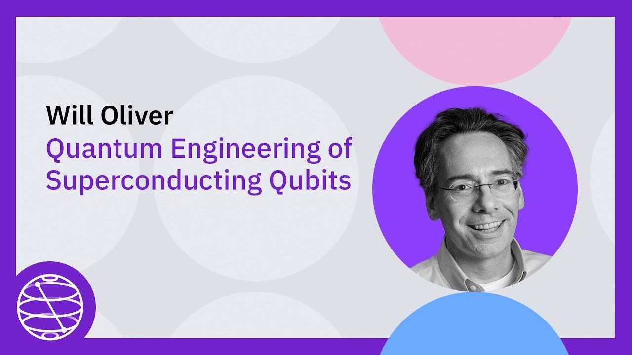 Quantum Engineering of Superconducting Qubits | Qiskit Quantum Seminar with Will Oliver