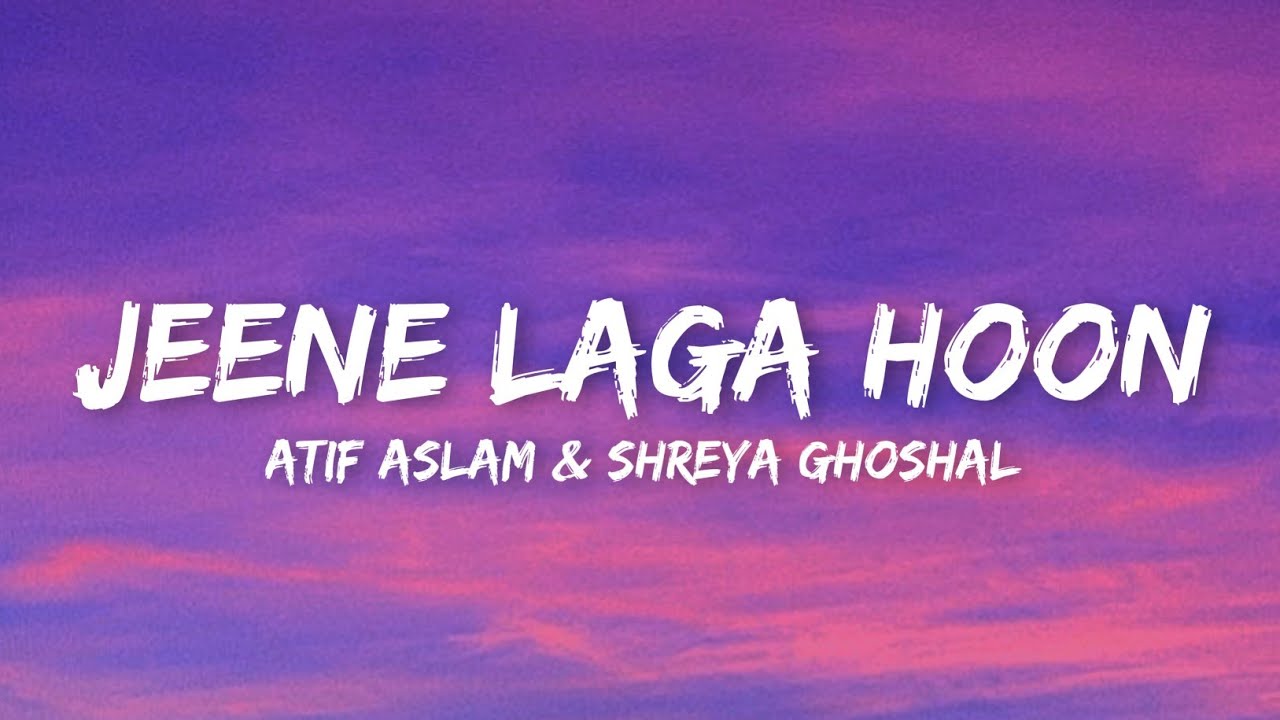 Jeene Laga Hoon (Lyrics) - Atif Aslam & Shreya Ghoshal